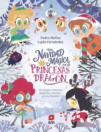 UNA NAVIDAD MÁGICA CON LAS PRINCESAS DRAGÓN. CON JUEGOS, HISTORIAS, PEGATINAS, RECETAS... ¡Y CAOS FIESTERO' | 9788410557642 | MAÑAS ROMERO, PEDRO