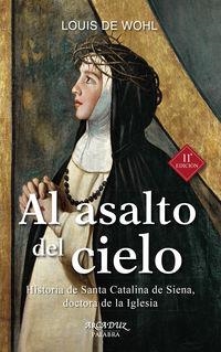 AL ASALTO DEL CIELO. HISTORIA DE SANTA CATALINA DE SIENA, DOCTORA DE LA IGLESIA | 9788490610763 | WOHL, LOUIS DE
