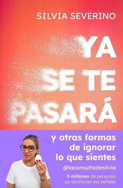YA SE TE PASARÁ Y OTRAS FORMAS DE IGNORAR LO QUE SIENTES | 9788410467989 | SEVERINO, SILVIA