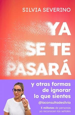 YA SE TE PASARÁ Y OTRAS FORMAS DE IGNORAR LO QUE SIENTES | 9788410467989 | SEVERINO, SILVIA