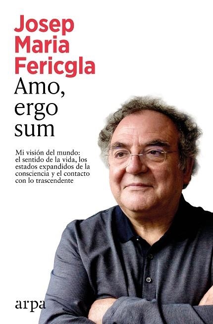 AMO ERGO SUM MI VISIÓN DEL MUNDO: EL SENTIDO DE LA VIDA, LOS ESTADOS EXPANDIDOS DE LA CONSCIE | 9791388182365 | FERICGLA, JOSEP MARIA