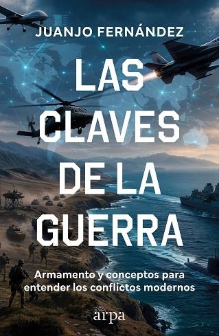 LAS CLAVES DE LA GUERRA ARMAMENTO Y CONCEPTOS PARA ENTENDER LOS CONFLICTOS MODERNOS | 9791388182358 | FERNÁNDEZ, JUANJO