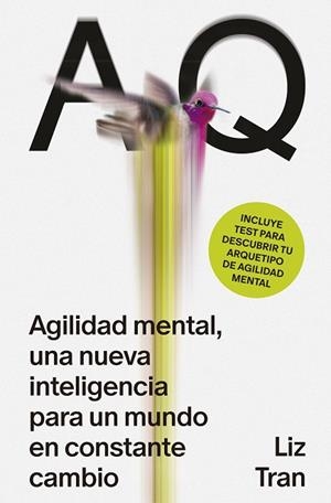 AQ AGILIDAD MENTAL, UNA NUEVA INTELIGENCIA PARA UN MUNDO EN CONSTANTE CAMBIO | 9788410121508 | LIZ TRAN