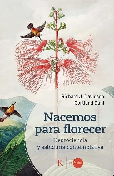 NACEMOS PARA FLORECER NEUROCIENCIA Y SABIDURÍA CONTEMPLATIVA | 9788411214797 | DAVIDSON, RICHARD J./DAHL, CORTLAND