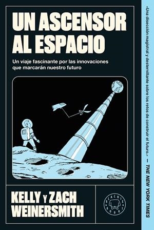 UN ASCENSOR AL ESPACIO. UN VIAJE FASCINANTE POR LAS INNOVACIONES QUE MARCARÁN NUESTRO FUTURO | 9791388154447 | WEINERSMITH, KELLY/WEINERSMITH, ZACH