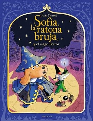 SOFÍA, LA RATONA BRUJA, Y EL MAGO PERROZ | 9788414073261 | SPIESSERT, RUDY