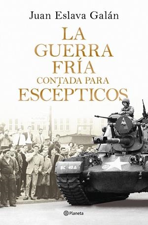 LA GUERRA FRÍA CONTADA PARA ESCÉPTICOS | 9788408326380 | ESLAVA GALÁN, JUAN
