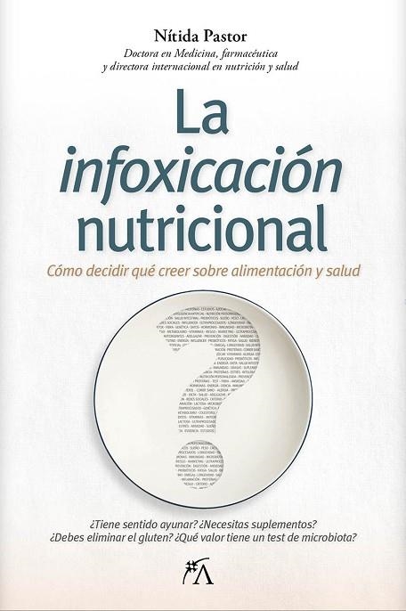 LA INFOXICACIÓN NUTRICIONAL CÓMO DECIDIR QUÉ CREER SOBRE ALIMENTACIÓN Y SALUD | 9788410354890 | PASTOR PEREZ, NITIDA