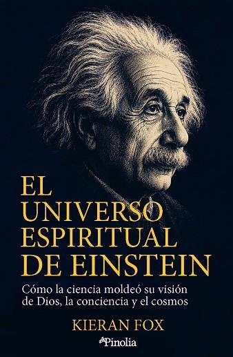 EL UNIVERSO ESPIRITUAL DE EINSTEIN. CÓMO LA CIENCIA MOLDEÓ SU VISIÓN DE DIOS, LA CONCIENCIA Y EL COSMOS | 9791388075469 | FOX, KIERAN