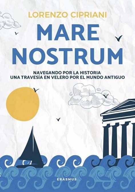 MARE NOSTRUM NAVEGANDO POR LA HISTORIA UNA TRAVESIA EN VELERO POR EL MUNDO ANTIGUO | 9788410199552