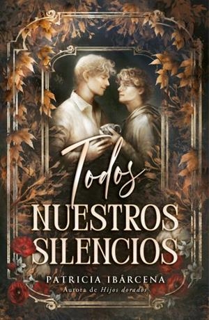 TODOS NUESTROS SILENCIOS UNA HISTORIA EN EL UNIVERSO DE HIJOS DORADOS | 9791387749279 | IBÁRCENA, PATRICIA