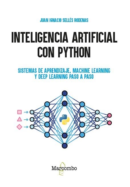 INTELIGENCIA ARTIFICIAL CON PYTHON. SISTEMAS DE APRENDIZAJE, MACHINE LEARNING Y DEEP LEARNING PASO A PASO | 9788426742803 | SELLÉS RODENAS, JUAN IGNACIO