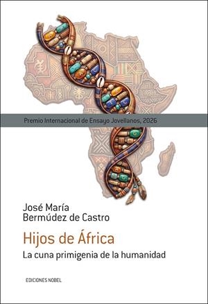 HIJOS DE ÁFRICA. LA CUNA PRIMIGENIA DE LA HUMANIDAD (PREMIO INTERNACIONAL DE ENSAYO JOVELLANOS 2026) | 9788484598251 | BERMÚDEZ DE CASTRO, JOSÉ MARÍA