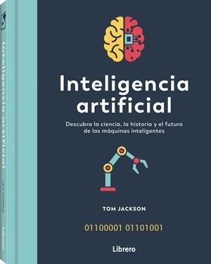 INTELIGENCIA ARTIFICIAL. DESCUBRA LA CIENCIA, LA HISTORIA Y EL FUTURO DE LAS MAQUINAS INTELIGENTES | 9789464992205 | JACKSON, TOM