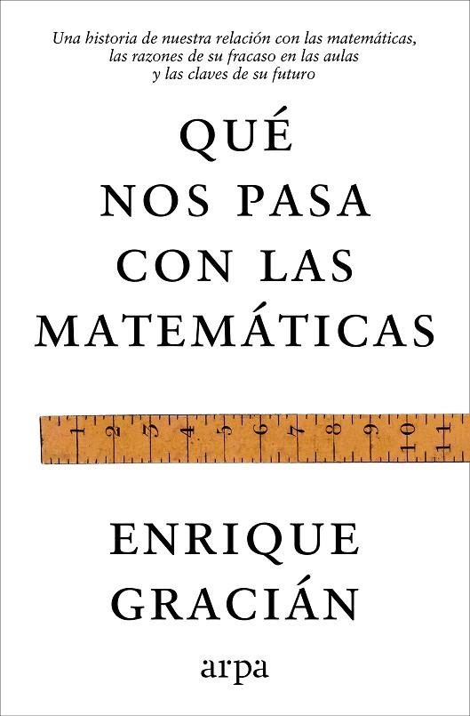 QUÉ NOS PASA CON LAS MATEMÁTICAS. UNA HISTORIA DE NUESTRA RELACIÓN CON LAS MATEMÁTICAS, LAS RAZONES DE SU FRACASO EN LAS AULAS Y LAS CLAVES DE SU FUTU | 9791388182464 | GRACIÁN, ENRIQUE