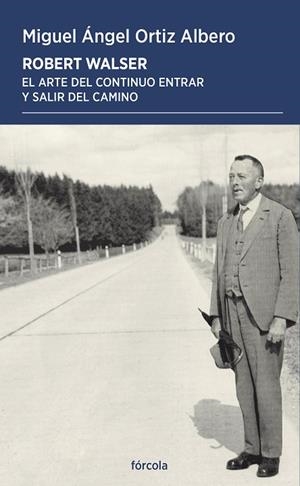 ROBERT WALSER EL ARTE DEL CONTINUO ENTRAR Y SALIR DEL CAMINO | 9788419969439 | ORTIZ ALBERO, MIGUEL ÁNGEL