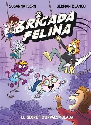 BRIGADA FELINA 2 EL SECRET DE L'URPAESMOLADA | 9788448873646 | ISERN, SUSANNA