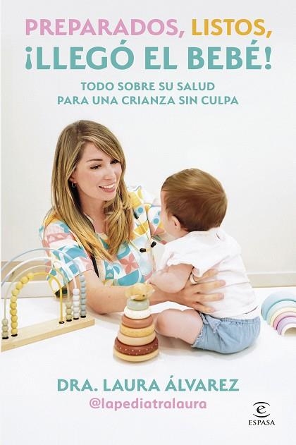 PREPARADOS, LISTOS, ¡LLEGÓ EL BEBÉ! TODO SOBRE SU SALUD PARA UNA CRIANZA SIN CULPA | 9788467083613 | LAURA ÁLVAREZ (LA PEDIATRA LAURA)