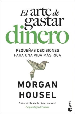 EL ARTE DE GASTAR DINERO. PEQUEÑAS DECISIONES PARA UNA VIDA MÁS RICA | 9788408326588 | HOUSEL, MORGAN