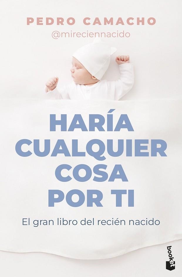 HARÍA CUALQUIER COSA POR TI EL GRAN LIBRO DEL RECIÉN NACIDO | 9788467083842 | CAMACHO, PEDRO