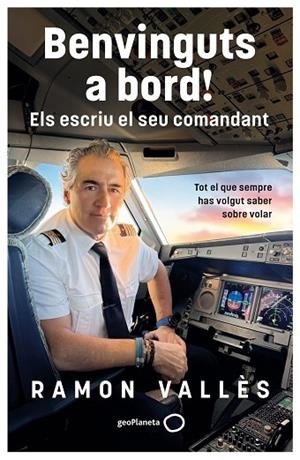BENVINGUTS A BORD! ELS ESCRIU EL SEU COMANDANT. TOT EL QUE SEMPRE HAS VOLGUT SABER SOBRE VOLAR | 9788408327240 | VALLÈS, RAMON
