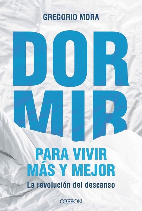 DORMIR, PARA VIVIR MÁS Y MEJOR. LA REVOLUCIÓN DEL DESCANSO | 9791387775544 | MORA, GREGORIO