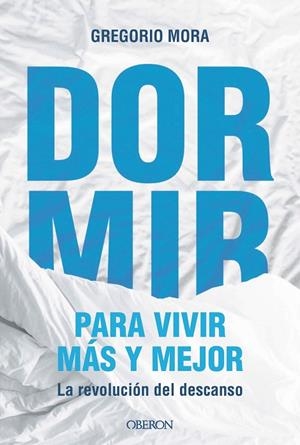 DORMIR, PARA VIVIR MÁS Y MEJOR. LA REVOLUCIÓN DEL DESCANSO | 9791387775544 | MORA, GREGORIO