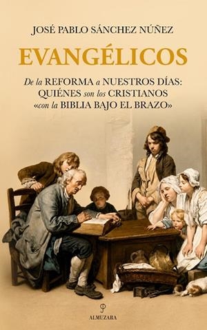 EVANGÉLICOS. DE LA REFORMA A NUESTROS DÍAS: QUIÉNES SON LOS CRISTIANOS «CON LA BIBLIA BAJO EL BRAZO | 9791370204655 | JOSÉ PABLO SÁNCHEZ NÚÑEZ