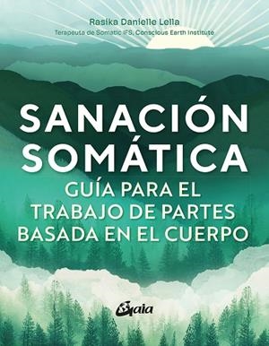 SANACIÓN SOMÁTICA. GUÍA PARA EL TRABAJO DE PARTES BASADA EN EL CUERPO | 9788411082327 | DANIELLE LELLA, RASIKA