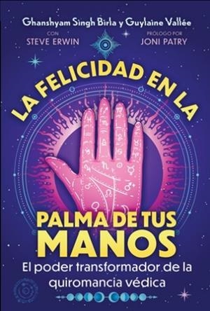 LA FELICIDAD EN LA PALMA DE TUS MANOS. EL PODER TRANSFORMADOR DE LA QUIROMANCIA VÉDICA | 9798888505274 | GHANSHYAM SINGH BIRLA; GUYLAINE VALLÉE