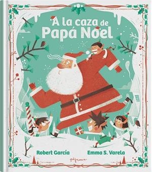 A LA CAZA DE PAPÁ NOEL | 9788419135650 | S. VARELA, EMMA/GARCÍA, ROBERT