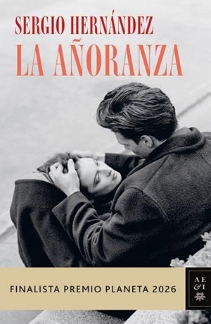 LA AÑORANZA FINALISTA PREMIO PLANETA 2026  A LA VENTA 4/11/2026 | 9788408328858 | HERNÁNDEZ, SERGIO