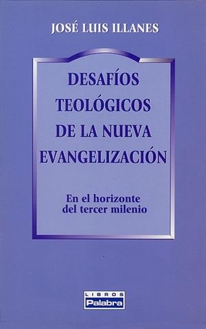DESAFIOS TEOLOGICOS DE LA NUEVA EVANGELIZACION | 9788482393759 | ILLANES,JOSE LUIS