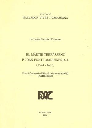 EL MARTIR TERRASSENC P. JOAN FONT I MADUIXER, SI (1574-1616) | 9788423205042 | CARDUS I FLORENSA,SALVADOR