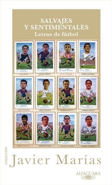 SALVAJES Y SENTIMENTALES. LETRAS DE FUTBOL | 9788420405360 | MARIAS,JAVIER