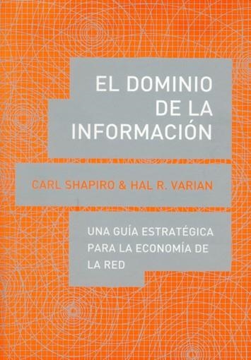 DOMINIO DE LA INFORMACION.UNA GUIA ESTRATEGICA PARA LA ECONOMIA DE LA RED | 9788485855971 | VARIAN,HAL R. SHAPIRO,CARL