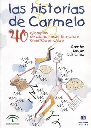 HISTORIA DE CARMELO.40 EJEMPLOS DE COMO HACER LA LECTURA DIVERTIDA EN CLASE | 9788495212566 | LUQUE SANCHEZ,RAMON