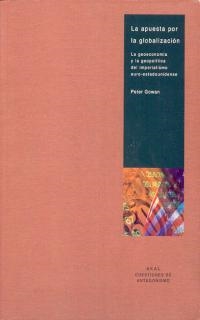 APUESTA POR LA GLOBALIZACION.LA GEOECONOMIA Y LA GEOPOLITICA DEL IMPERIALISMO EURO-ESTADOUNIDENSE | 9788446014270 | GOWAN,PETER