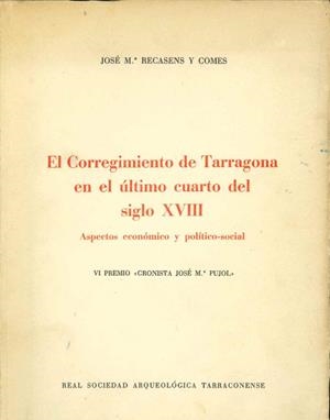 CORREGIMIENTO DE TARRAGONA EN EL ULTIMO CUARTO S.XVIII ASPECTOS ECONOMICO Y POLITICO-SOCIAL | 9788400004873 | RECASENS I COMES,JOSEP M