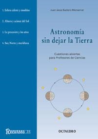 ASTRONOMIA SIN DEJAR LA TIERRA. CUESTIONES ABIERTAS PARA PROFESORES DE CIENCIAS | 9788480634410 | BASTERO MONSERRAT,JUAN JESUS