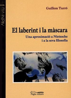 LABERINT I LA MASCARA. UNA APROXIMACIO A NIETZSCHE I A LA SEVA FILOSOFIA | 9788479357344 | TURRO,GUILLEM