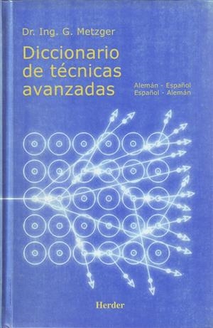 DICCIONARIO DE TECNICAS AVANZADAS ALEMAN-ESPAÑOL/ESPAÑOL-ALEMAN | 9788425421457 | METZGER,ING.G