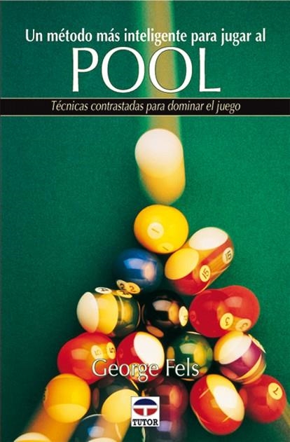 UN METODO MAS INTELIGENTE PARA JUGAR AL POOL.TECNICAS CONTRASTADAS PARA DOMINAR EL JUEGO | 9788479022808 | FELS,GEORGE
