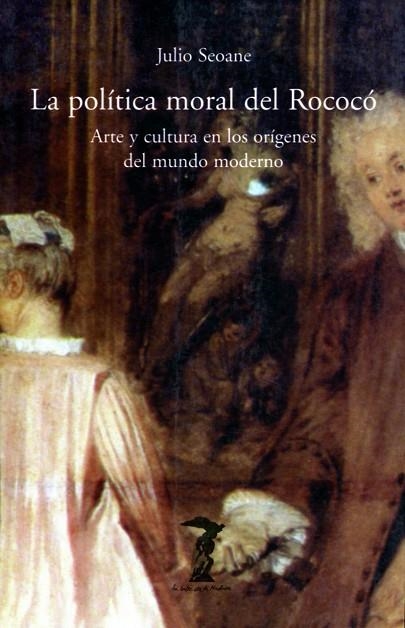 POLITICA MORAL DEL ROCOCO ARTE Y CULTURA EN LOS ORIGENES DEL MUNDO MODERNO | 9788477746058 | SEOANE PINILLA,JULIO
