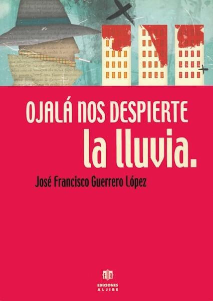 OJALA NOS DESPIERTE LA LLUVIA | 9788495212894 | GUERRERO LOPEZ,J.F.