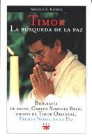 TIMOR LA BUSQUEDA DE LA PAZ.BIOGRAFIA DE MONS.CARLOS XIMENES BELO(PREMIO NOBEL PAZ) | 9788428816533 | KOHEN,ARNOLD S
