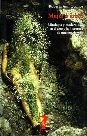 MUJER O ARBOL. MITOLOGIA Y MODERNIDAD EN EL ARTE Y LA LITERATURA DE NUESTRO TIEMPO | 9788477746126 | QUANCE,ROBERTA ANN