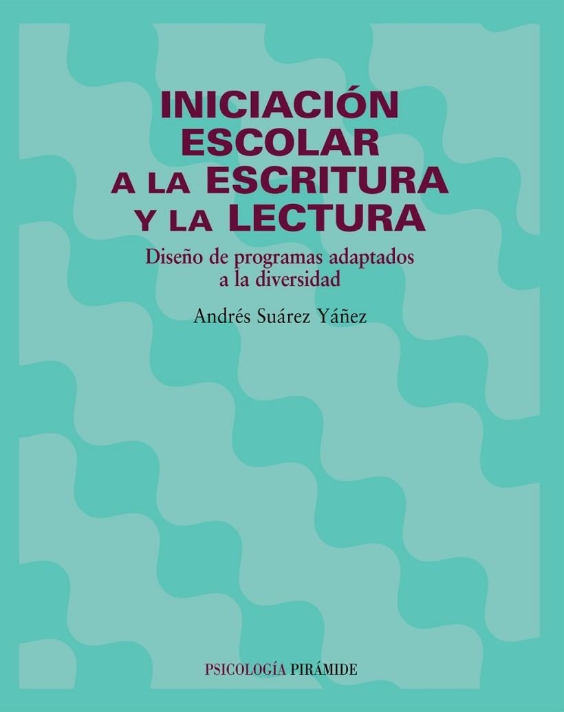 INICIACION ESCOLAR A LA ESCRITURA Y LA LECTURA.DISEÑO DE PROGRAMAS ADAPTADOS A LA DIVERSIDAD | 9788436814965 | SUAREZ YAÑEZ,ANDRES