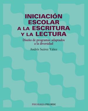 INICIACION ESCOLAR A LA ESCRITURA Y LA LECTURA.DISEÑO DE PROGRAMAS ADAPTADOS A LA DIVERSIDAD | 9788436814965 | SUAREZ YAÑEZ,ANDRES