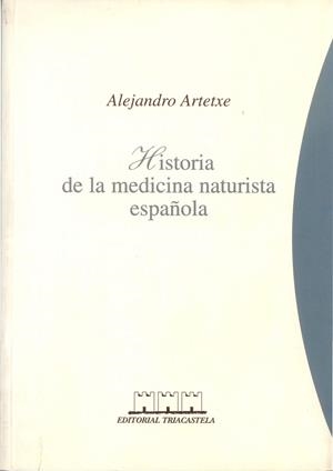 HISTORIA DE LA MEDICINA NATURISTA ESPAÑOLA | 9788493091439 | ARTETXE,ALEJANDRO